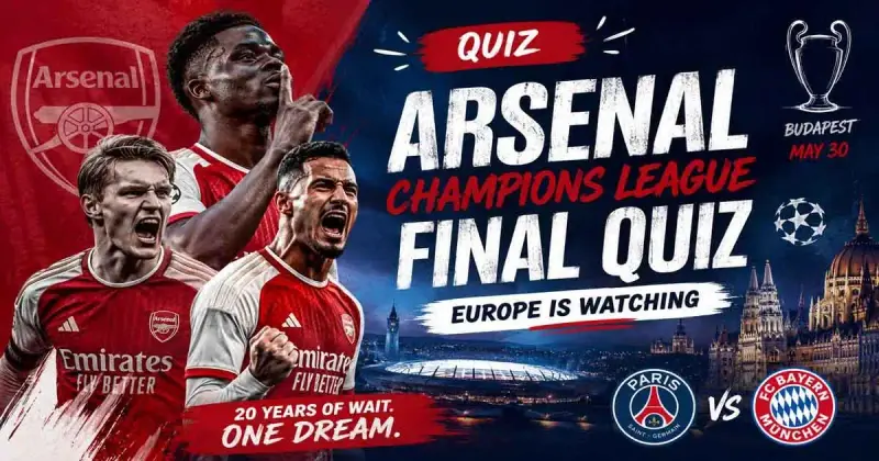 Arsenal Champions League Final Quiz: Europe Is Watching