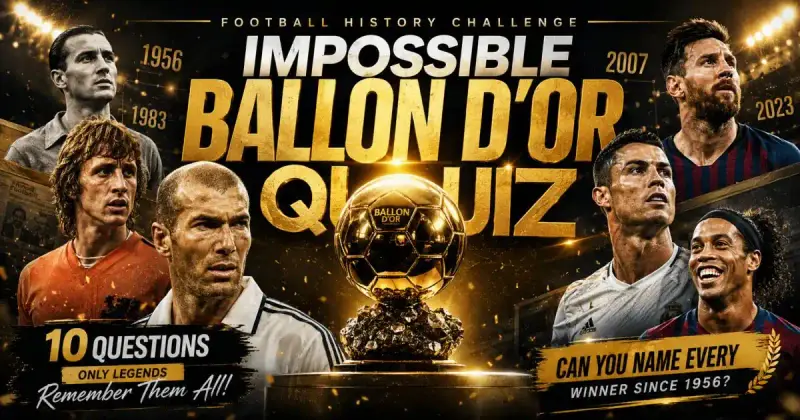 Impossible Ballon d'Or quiz featuring football legends across history