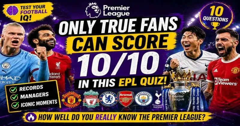 Premier League trivia challenge only true fans quiz