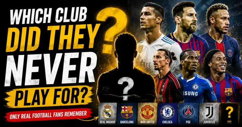Which Club Did They Never Play For Quiz